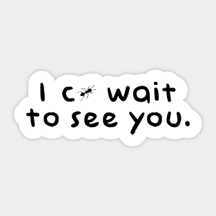 I cANT wait to see you Sticker